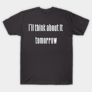 I'll think about it tomorrow T-Shirt